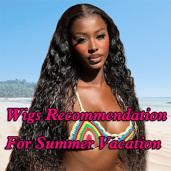 Wigs Recommendation for Summer Vacation